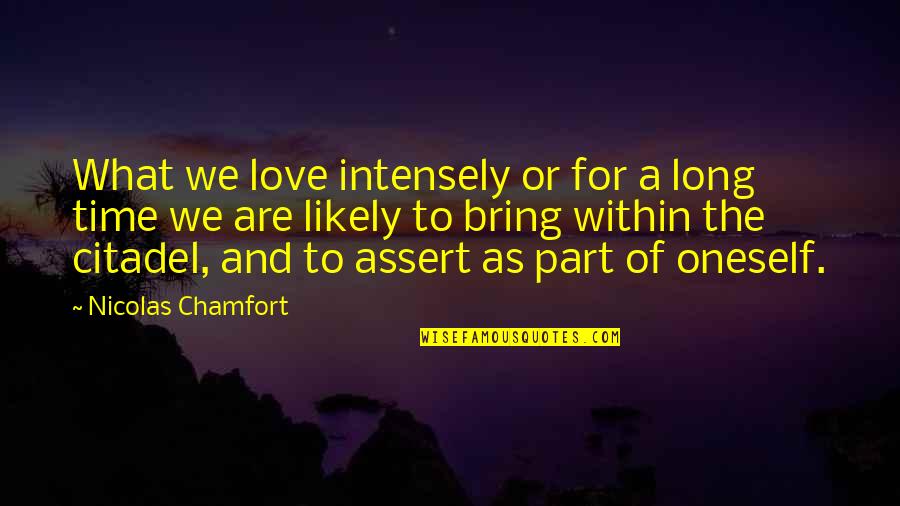 Part Time Love Quotes By Nicolas Chamfort: What we love intensely or for a long