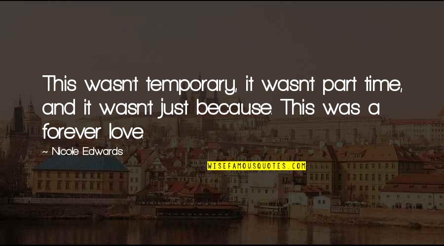 Part Time Love Quotes By Nicole Edwards: This wasn't temporary, it wasn't part time, and