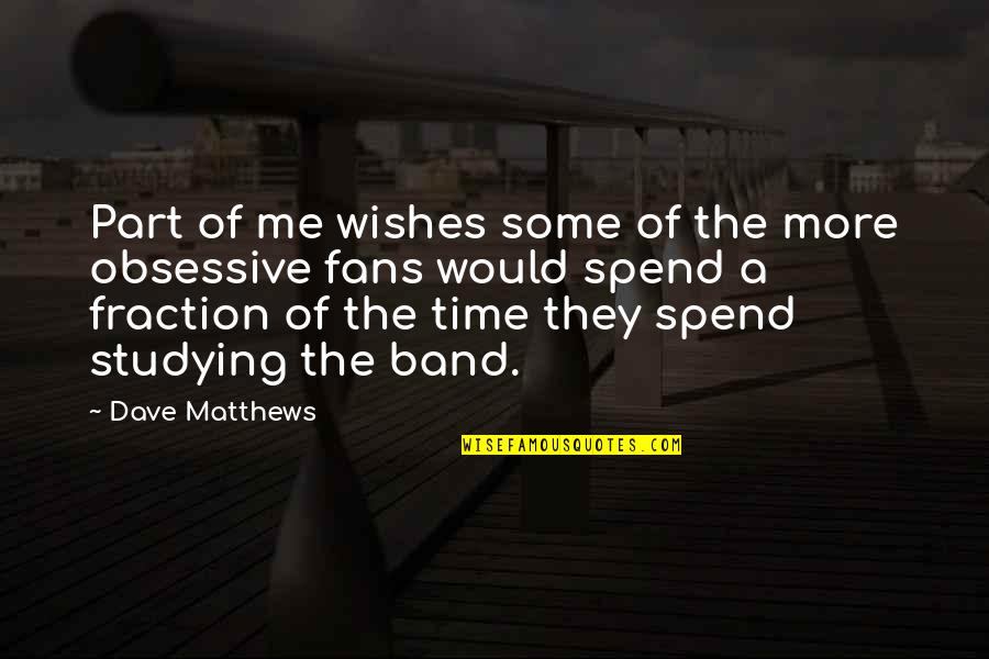 Part Time Quotes By Dave Matthews: Part of me wishes some of the more