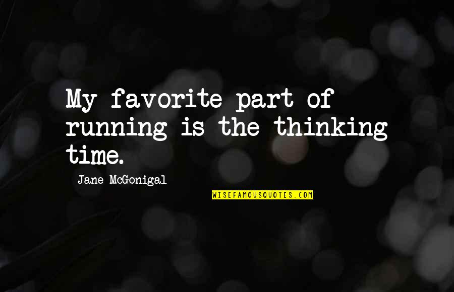 Part Time Quotes By Jane McGonigal: My favorite part of running is the thinking