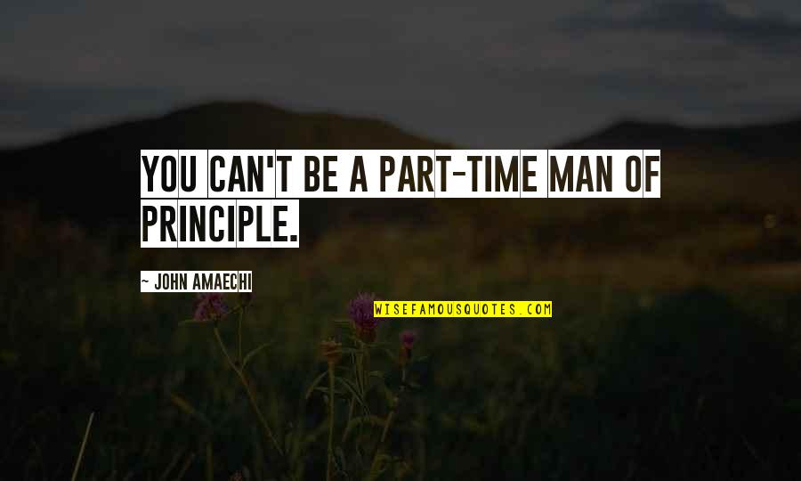 Part Time Quotes By John Amaechi: You can't be a part-time man of principle.