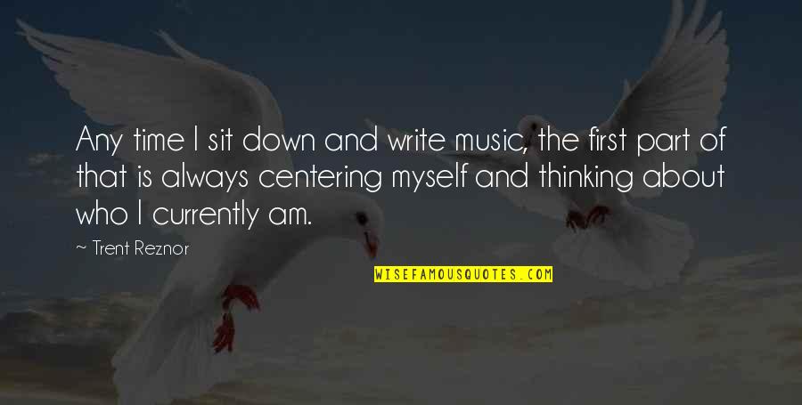 Part Time Quotes By Trent Reznor: Any time I sit down and write music,