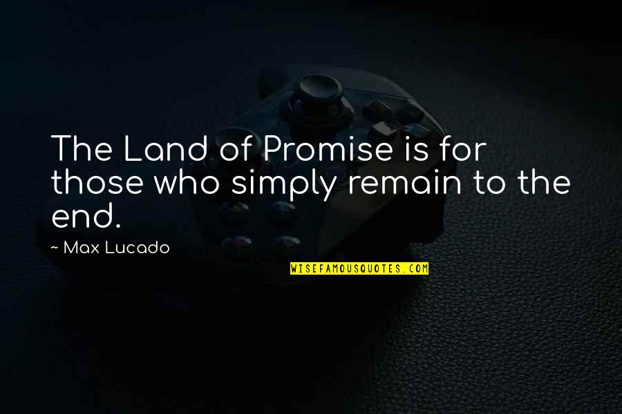 Partage Quotes By Max Lucado: The Land of Promise is for those who