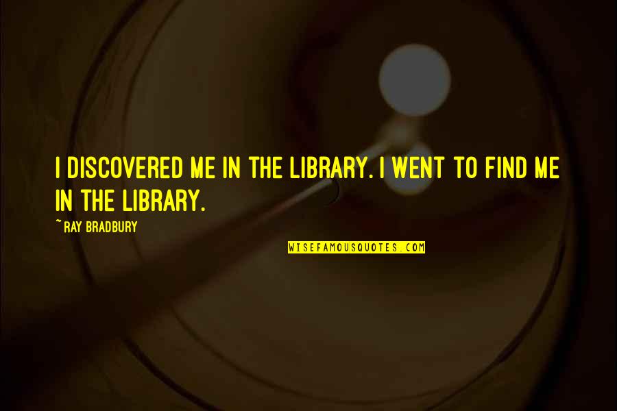 Partage Unistra Quotes By Ray Bradbury: I discovered me in the library. I went