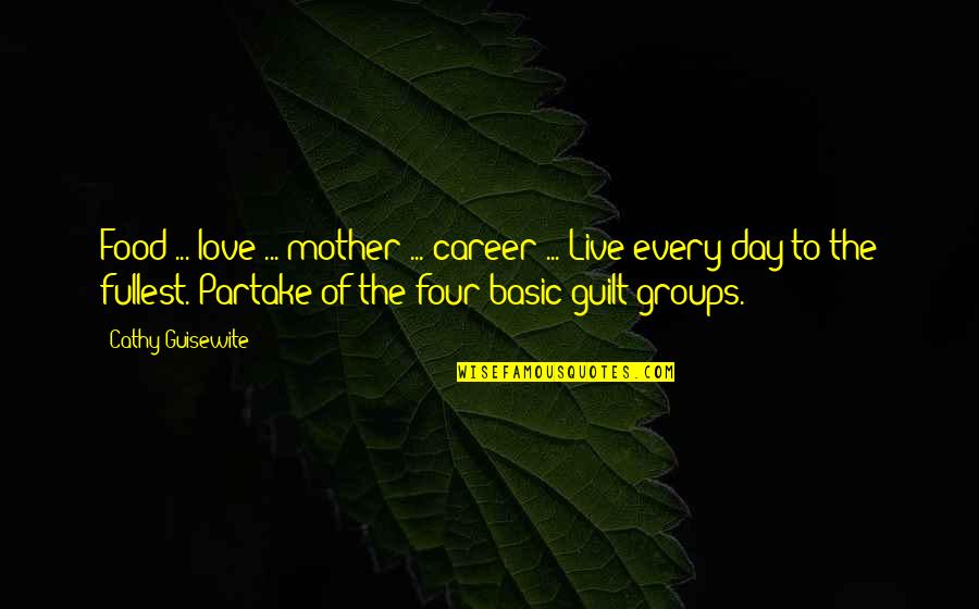 Partake Quotes By Cathy Guisewite: Food ... love ... mother ... career ...