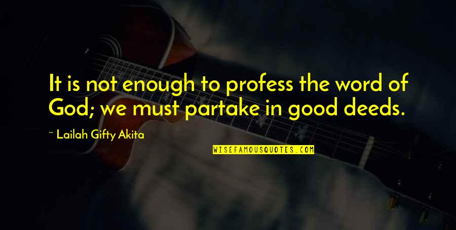 Partake Quotes By Lailah Gifty Akita: It is not enough to profess the word