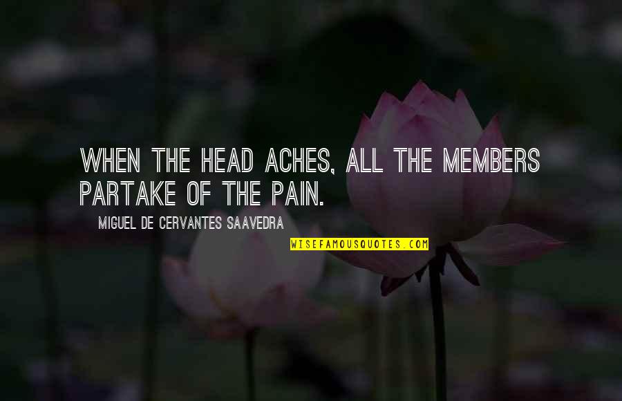 Partake Quotes By Miguel De Cervantes Saavedra: When the head aches, all the members partake