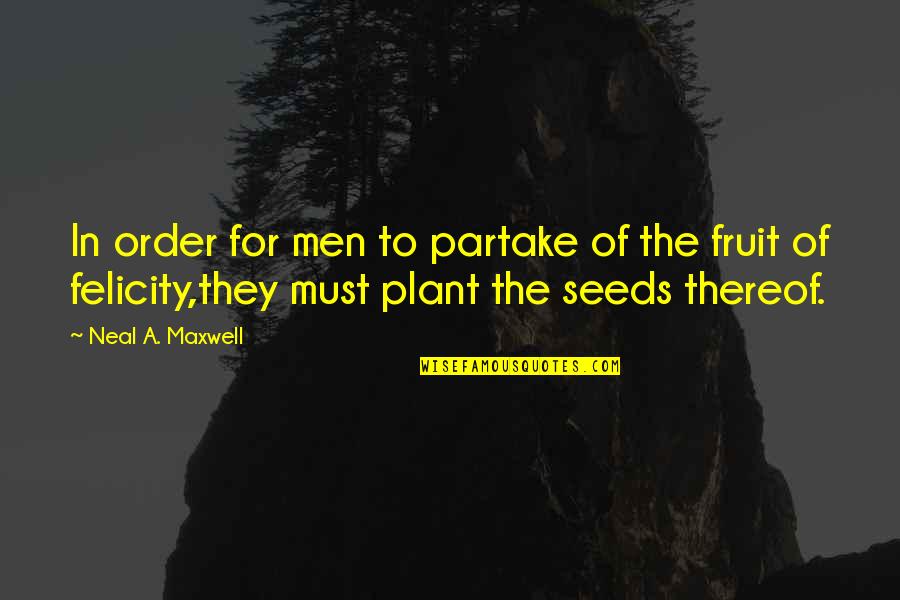 Partake Quotes By Neal A. Maxwell: In order for men to partake of the