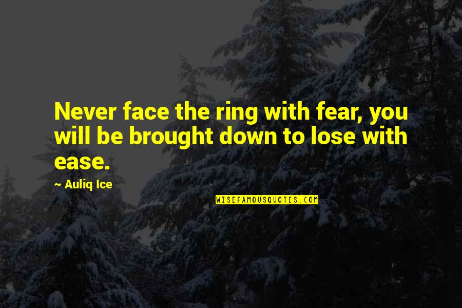 Partaker Of The Divine Quotes By Auliq Ice: Never face the ring with fear, you will