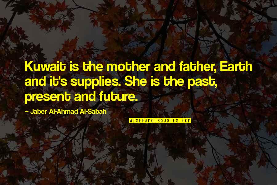 Partaker Of The Divine Quotes By Jaber Al-Ahmad Al-Sabah: Kuwait is the mother and father, Earth and
