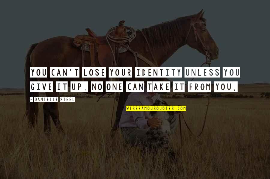 Partakers Of His Divine Quotes By Danielle Steel: You can't lose your identity unless you give