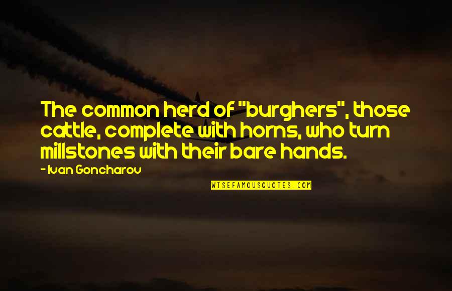 Partakers Of His Divine Quotes By Ivan Goncharov: The common herd of "burghers", those cattle, complete Partakers Of His Divine Quotes By Ivan Goncharov: The common herd of "burghers", those cattle, complete