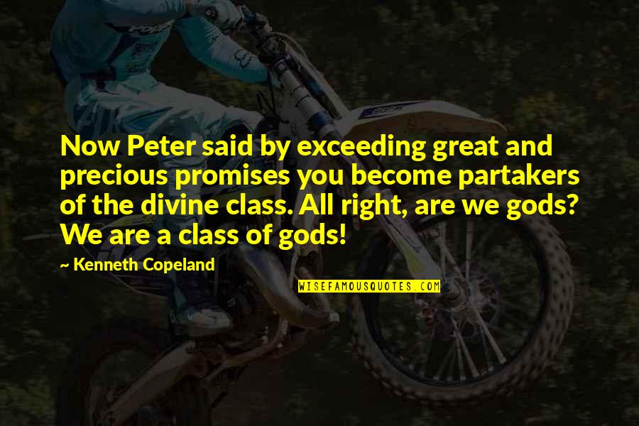 Partakers Of The Divine Quotes By Kenneth Copeland: Now Peter said by exceeding great and precious Partakers Of The Divine Quotes By Kenneth Copeland: Now Peter said by exceeding great and precious
