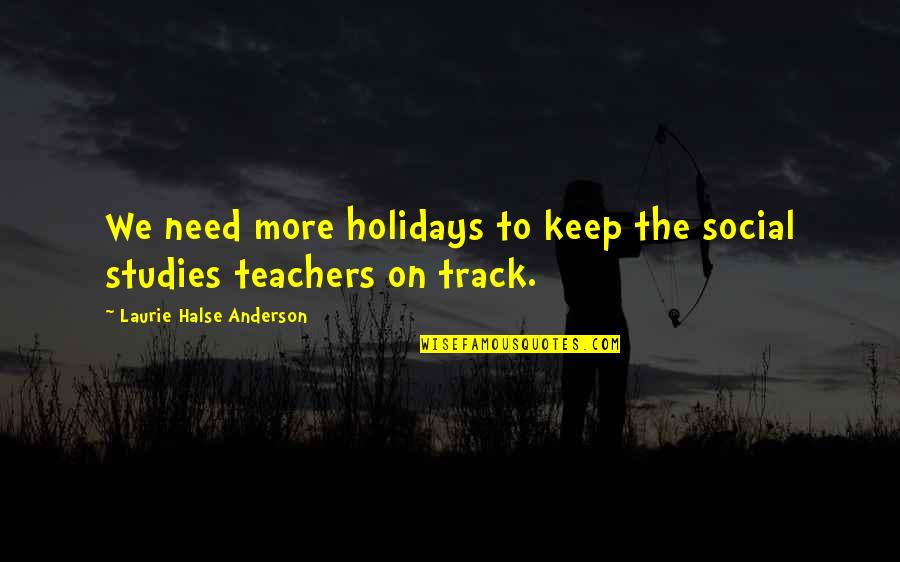 Partanen Lelukauppa Quotes By Laurie Halse Anderson: We need more holidays to keep the social Partanen Lelukauppa Quotes By Laurie Halse Anderson: We need more holidays to keep the social