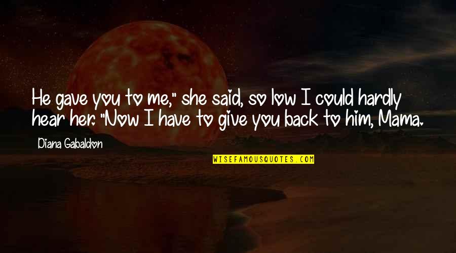 Partans Quotes By Diana Gabaldon: He gave you to me," she said, so