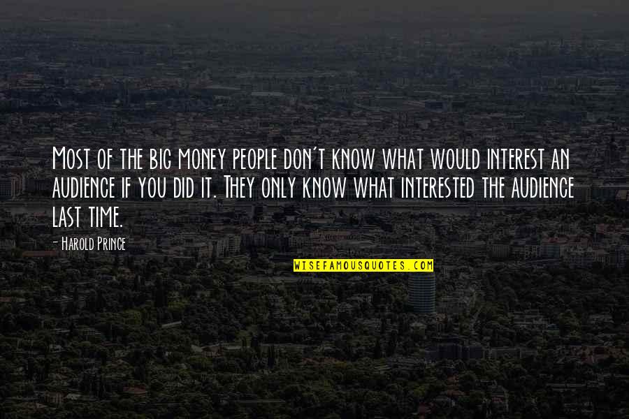 Partant Pour Quotes By Harold Prince: Most of the big money people don't know