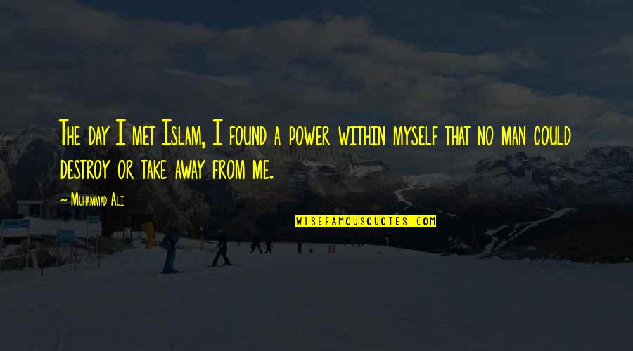 Partant Synonyme Quotes By Muhammad Ali: The day I met Islam, I found a