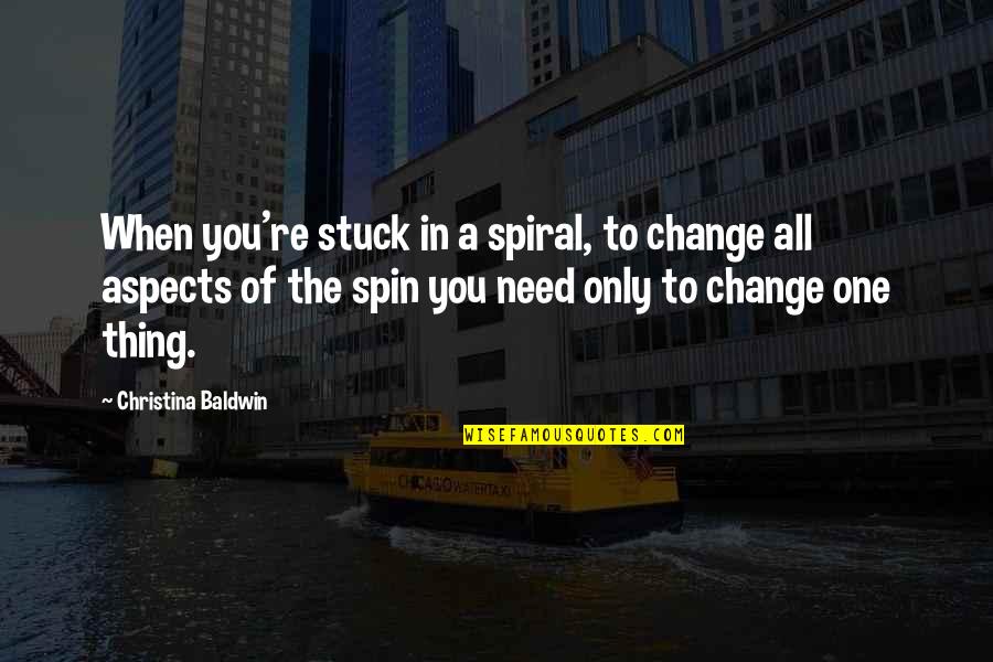 Partay Quotes By Christina Baldwin: When you're stuck in a spiral, to change