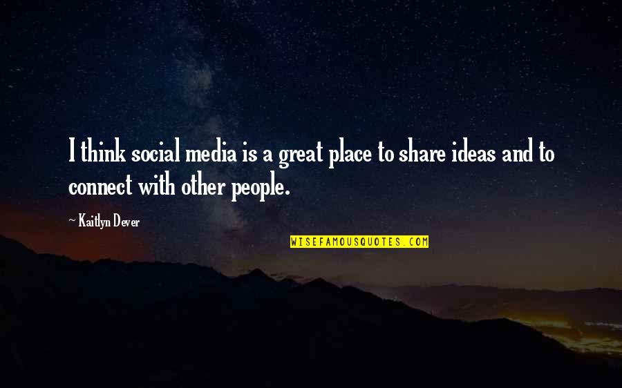 Parte Quotes By Kaitlyn Dever: I think social media is a great place