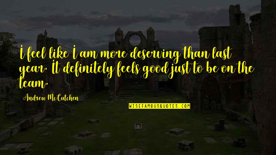 Partea Fractionara Quotes By Andrew McCutchen: I feel like I am more deserving than Partea Fractionara Quotes By Andrew McCutchen: I feel like I am more deserving than