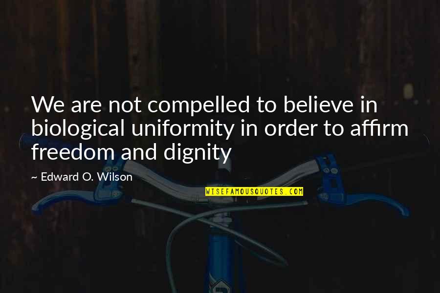Partecipare Alla Quotes By Edward O. Wilson: We are not compelled to believe in biological Partecipare Alla Quotes By Edward O. Wilson: We are not compelled to believe in biological