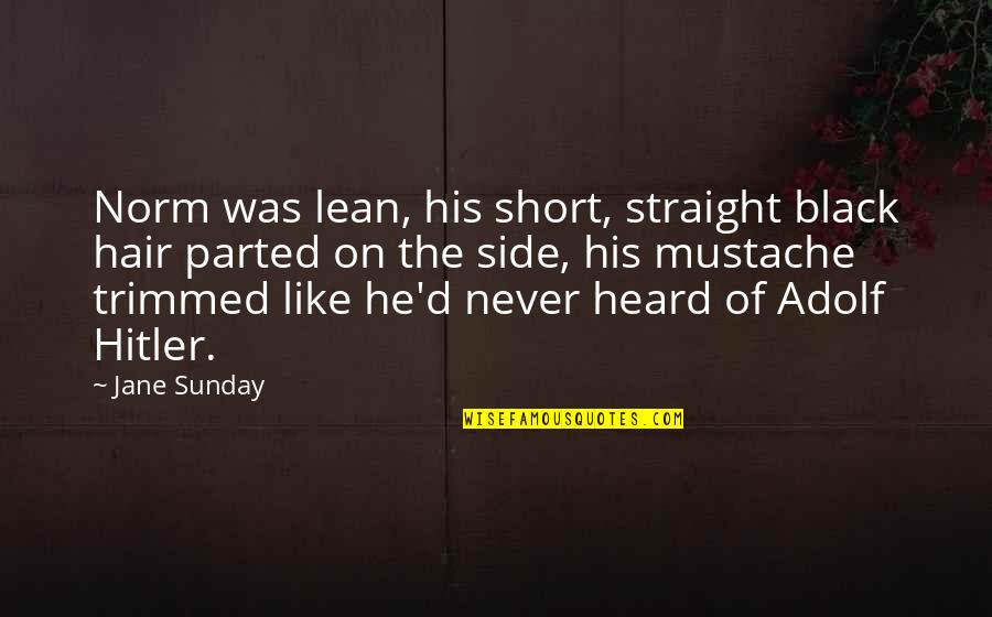 Parted Hair Quotes By Jane Sunday: Norm was lean, his short, straight black hair Parted Hair Quotes By Jane Sunday: Norm was lean, his short, straight black hair