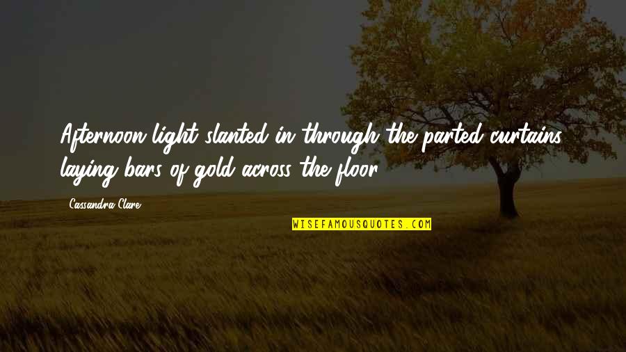 Parted Quotes By Cassandra Clare: Afternoon light slanted in through the parted curtains,
