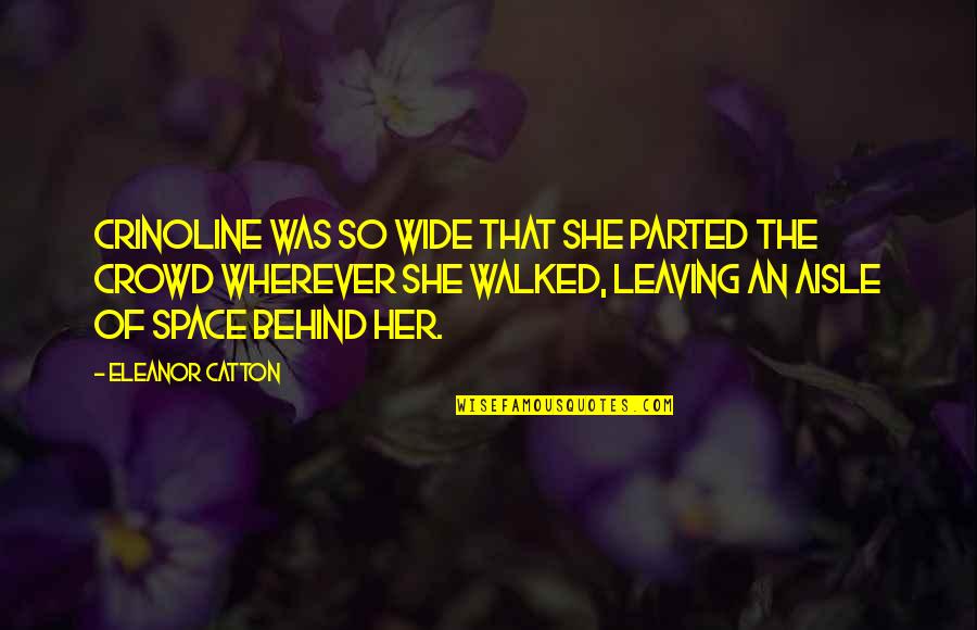 Parted Quotes By Eleanor Catton: Crinoline was so wide that she parted the