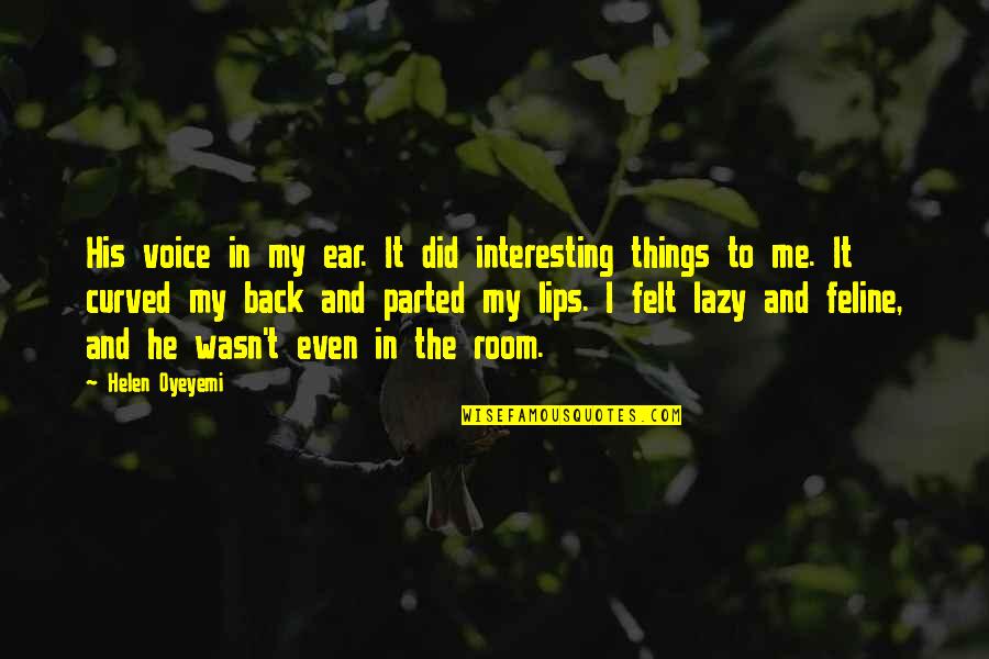 Parted Quotes By Helen Oyeyemi: His voice in my ear. It did interesting