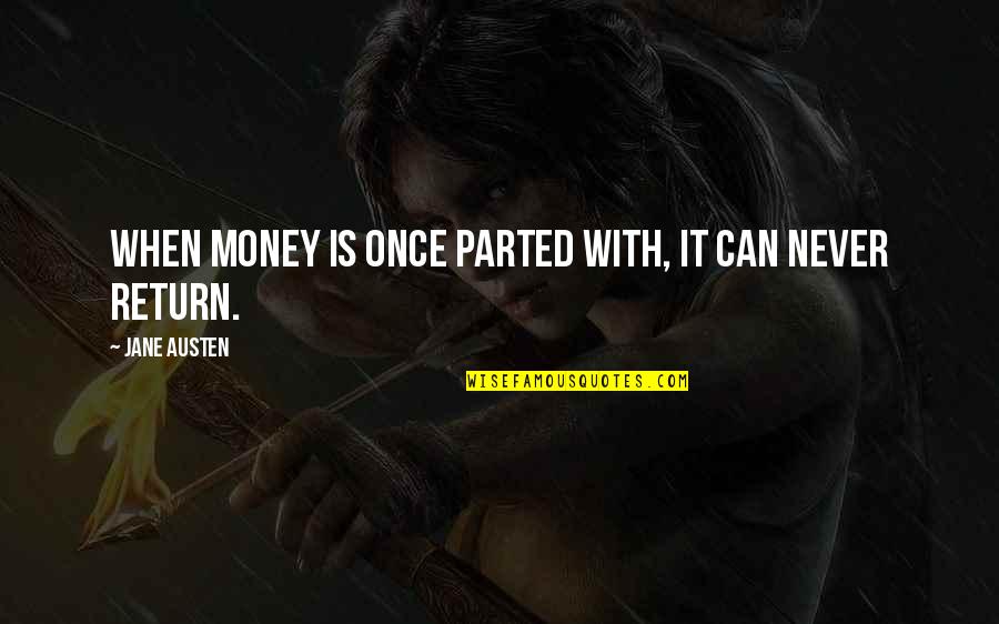 Parted Quotes By Jane Austen: When money is once parted with, it can