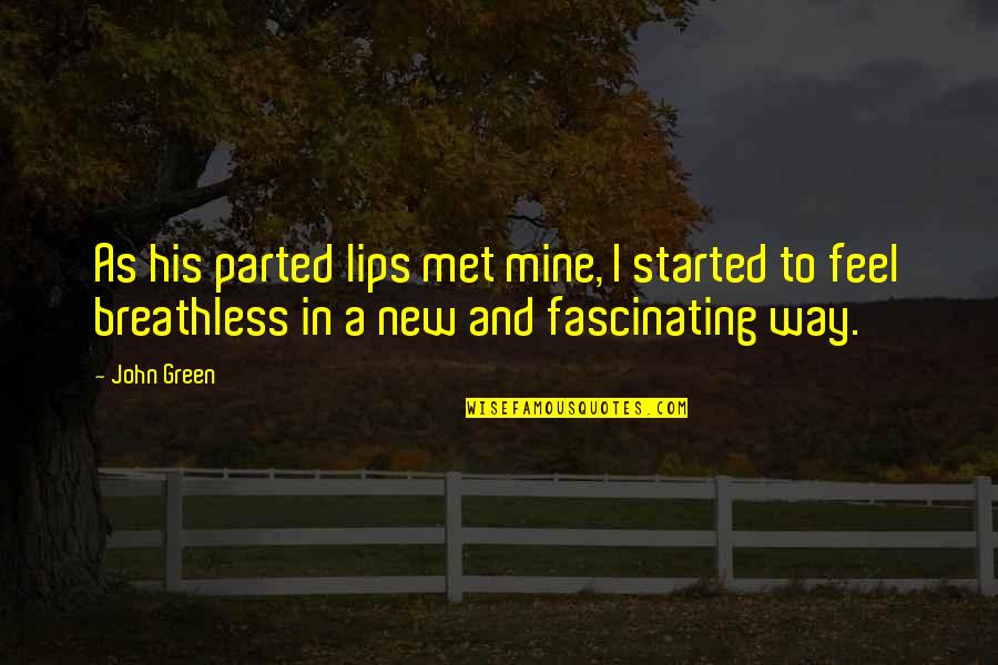 Parted Quotes By John Green: As his parted lips met mine, I started