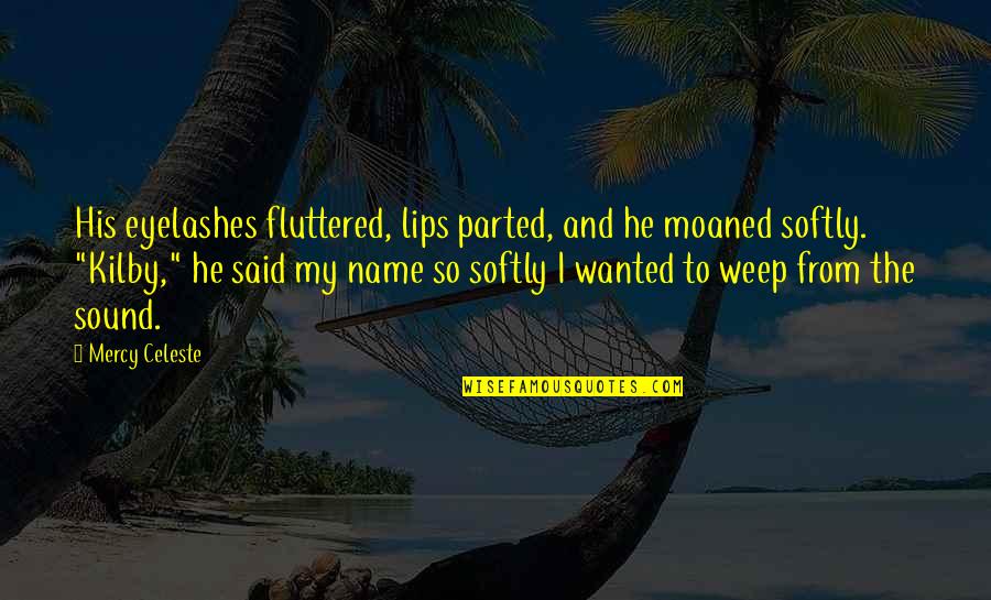 Parted Quotes By Mercy Celeste: His eyelashes fluttered, lips parted, and he moaned