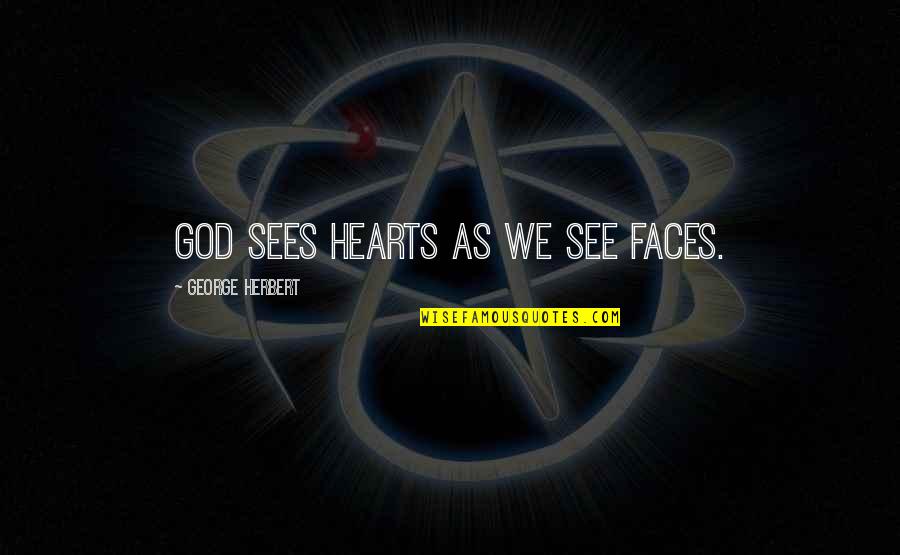 Parteigenosse Quotes By George Herbert: God sees hearts as we see faces.