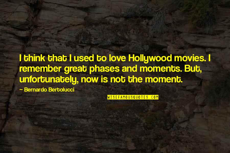 Parten Quotes By Bernardo Bertolucci: I think that I used to love Hollywood