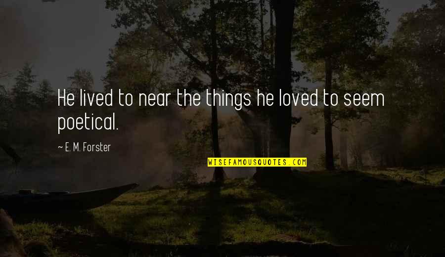 Partena Professional Quotes By E. M. Forster: He lived to near the things he loved