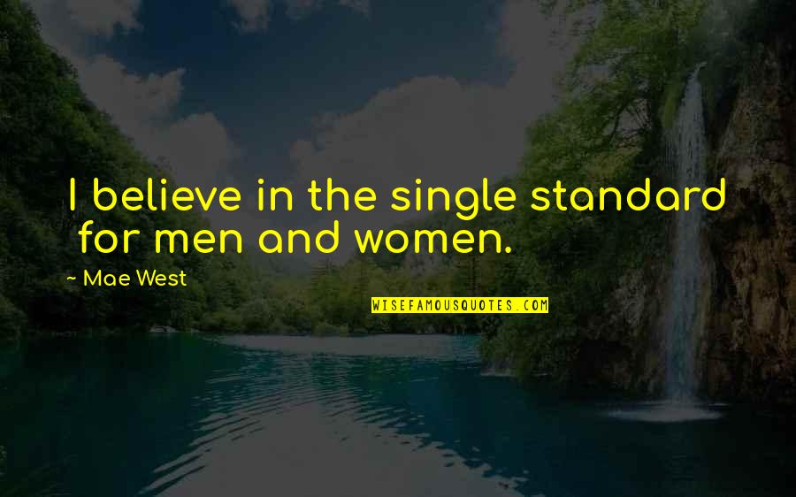 Partena Professional Quotes By Mae West: I believe in the single standard for men