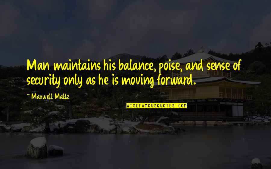 Partenaire Chauffeur Quotes By Maxwell Maltz: Man maintains his balance, poise, and sense of