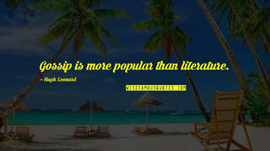Partenaires Aeroplan Quotes By Hugh Leonard: Gossip is more popular than literature. Partenaires Aeroplan Quotes By Hugh Leonard: Gossip is more popular than literature.