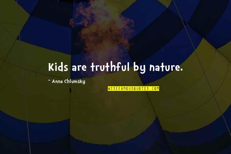 Parteneriate Quotes By Anna Chlumsky: Kids are truthful by nature.