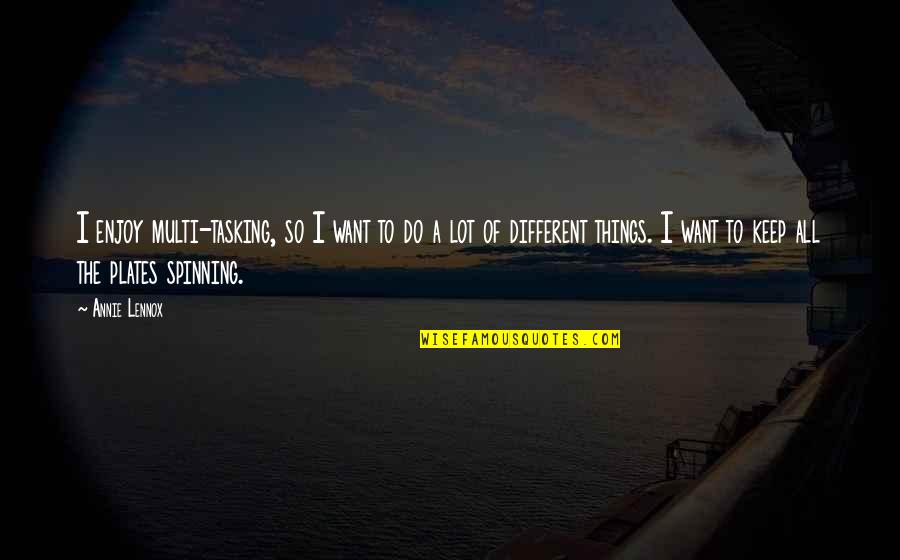 Partenkirchen Weather Quotes By Annie Lennox: I enjoy multi-tasking, so I want to do Partenkirchen Weather Quotes By Annie Lennox: I enjoy multi-tasking, so I want to do