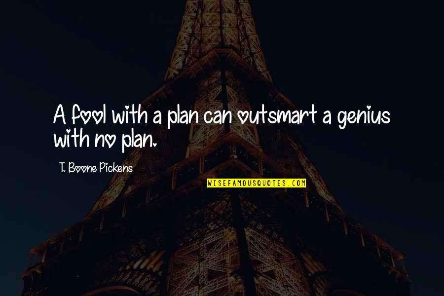 Partent Teacher Quotes By T. Boone Pickens: A fool with a plan can outsmart a