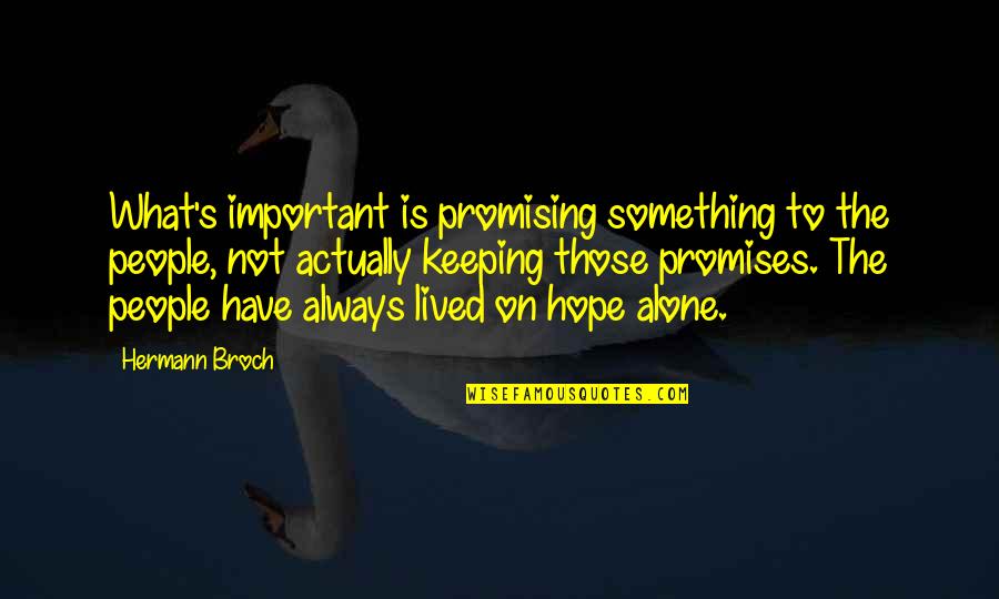 Parteras Quotes By Hermann Broch: What's important is promising something to the people, Parteras Quotes By Hermann Broch: What's important is promising something to the people,