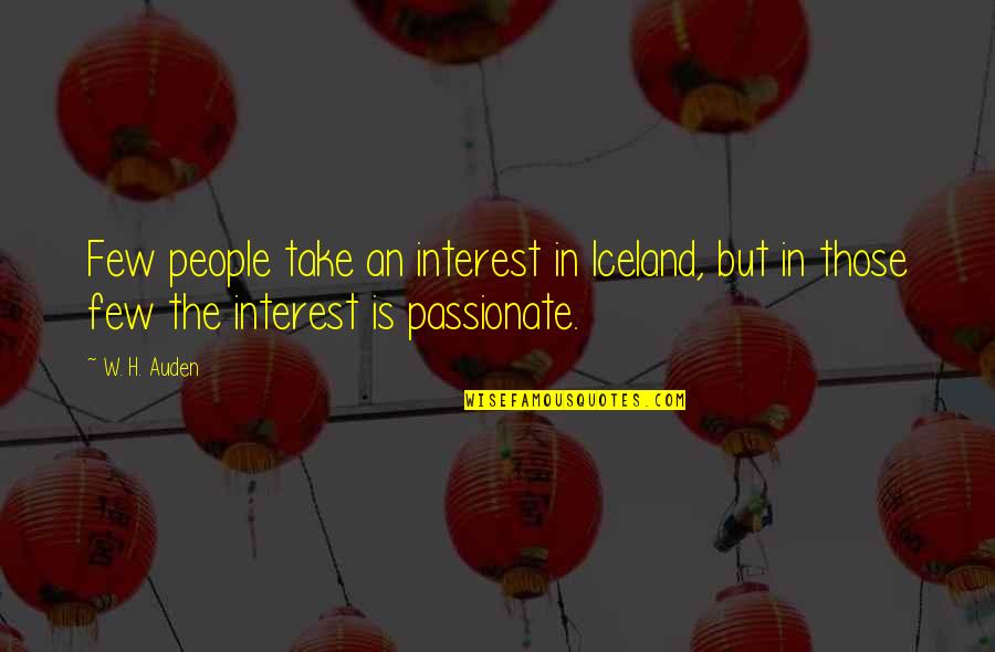Partez Tonratun Quotes By W. H. Auden: Few people take an interest in Iceland, but