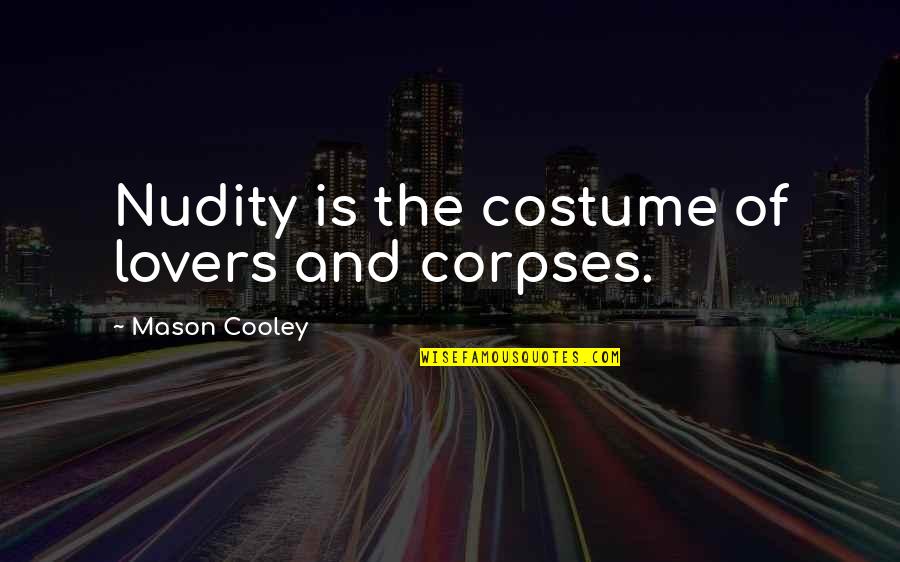 Parthasarathy Quotes By Mason Cooley: Nudity is the costume of lovers and corpses.