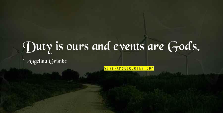Parthenis Riviera Quotes By Angelina Grimke: Duty is ours and events are God's. Parthenis Riviera Quotes By Angelina Grimke: Duty is ours and events are God's.
