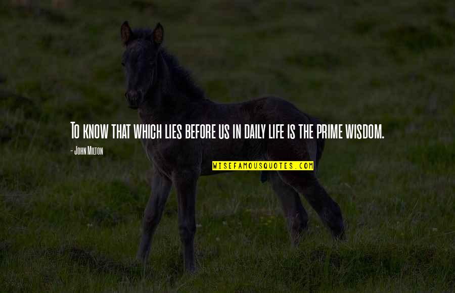 Parthenogenetic Species Quotes By John Milton: To know that which lies before us in
