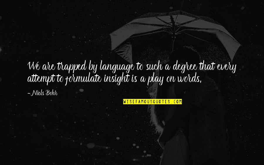 Parthenogenetic Species Quotes By Niels Bohr: We are trapped by language to such a Parthenogenetic Species Quotes By Niels Bohr: We are trapped by language to such a