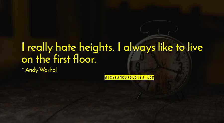 Parthia Quotes By Andy Warhol: I really hate heights. I always like to