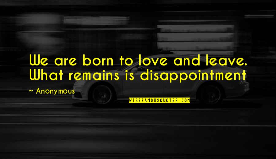 Parthia Quotes By Anonymous: We are born to love and leave. What