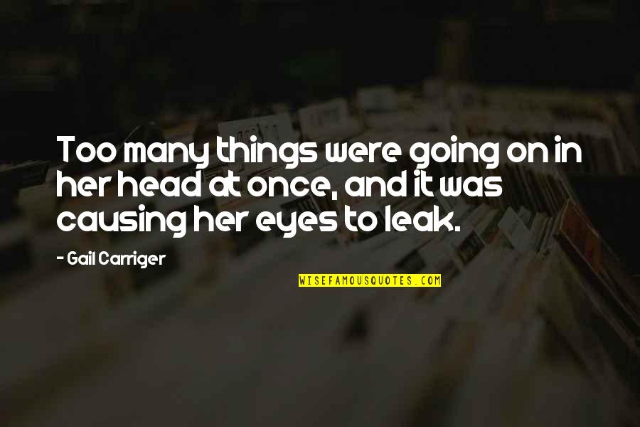 Parthia Quotes By Gail Carriger: Too many things were going on in her Parthia Quotes By Gail Carriger: Too many things were going on in her